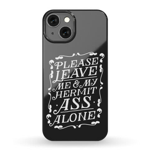 Please Leave Me And My Hermit Ass Alone  Phone Case