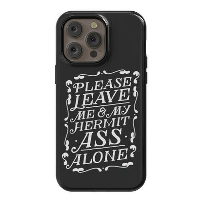 Please Leave Me And My Hermit Ass Alone  Phone Case