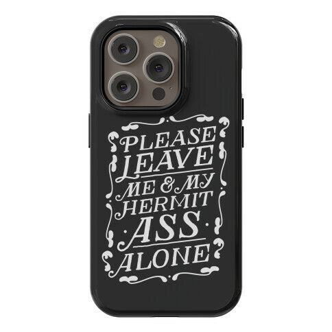 Please Leave Me And My Hermit Ass Alone  Phone Case