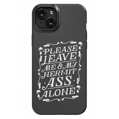 Please Leave Me And My Hermit Ass Alone  Phone Case