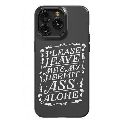 Please Leave Me And My Hermit Ass Alone  Phone Case