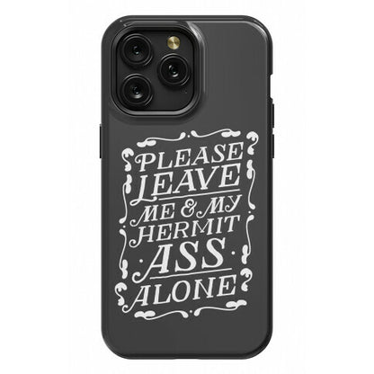 Please Leave Me And My Hermit Ass Alone  Phone Case