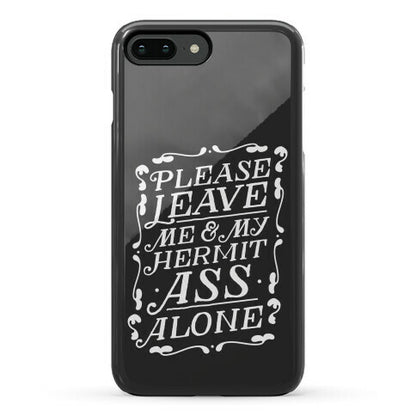 Please Leave Me And My Hermit Ass Alone  Phone Case