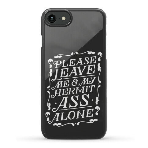 Please Leave Me And My Hermit Ass Alone  Phone Case