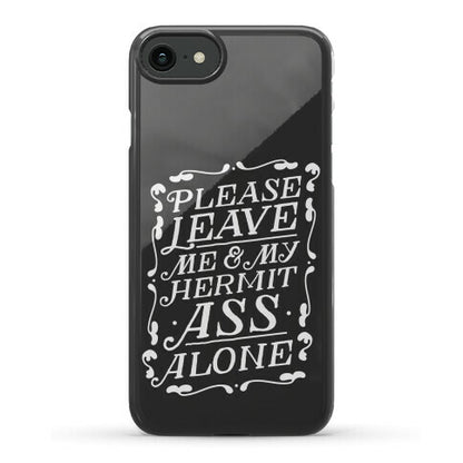 Please Leave Me And My Hermit Ass Alone  Phone Case