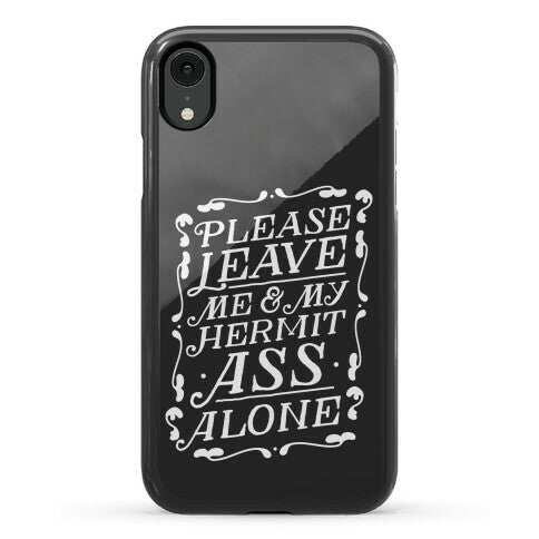 Please Leave Me And My Hermit Ass Alone  Phone Case