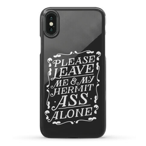 Please Leave Me And My Hermit Ass Alone  Phone Case