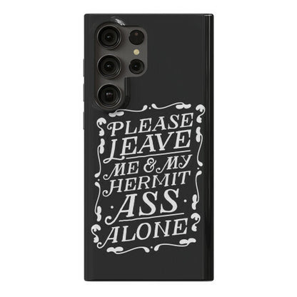 Please Leave Me And My Hermit Ass Alone  Phone Case