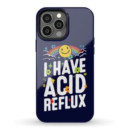 I Have Acid Reflux Phone Case