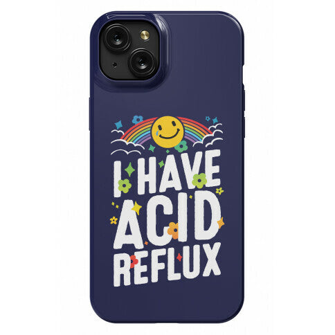 I Have Acid Reflux Phone Case