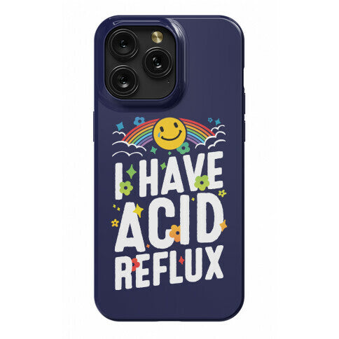 I Have Acid Reflux Phone Case