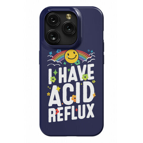 I Have Acid Reflux Phone Case