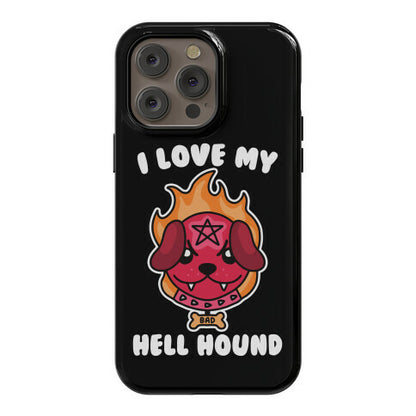 I Love My Hell Hound Phone Case