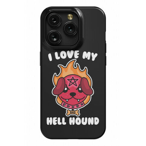 I Love My Hell Hound Phone Case