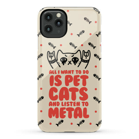 All I Want To Do Is Pet Cats And Listen To Metal Phone Case