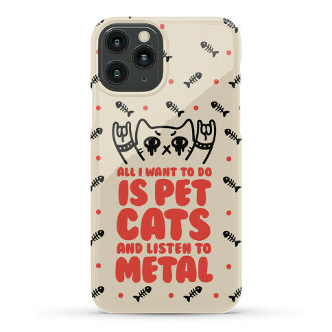 All I Want To Do Is Pet Cats And Listen To Metal Phone Case