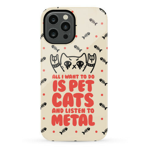 All I Want To Do Is Pet Cats And Listen To Metal Phone Case