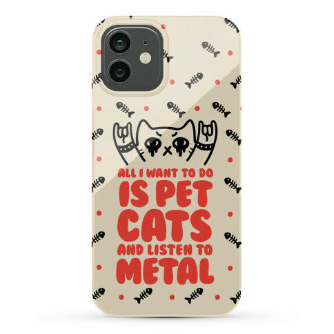 All I Want To Do Is Pet Cats And Listen To Metal Phone Case
