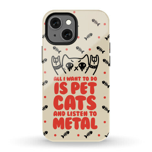 All I Want To Do Is Pet Cats And Listen To Metal Phone Case