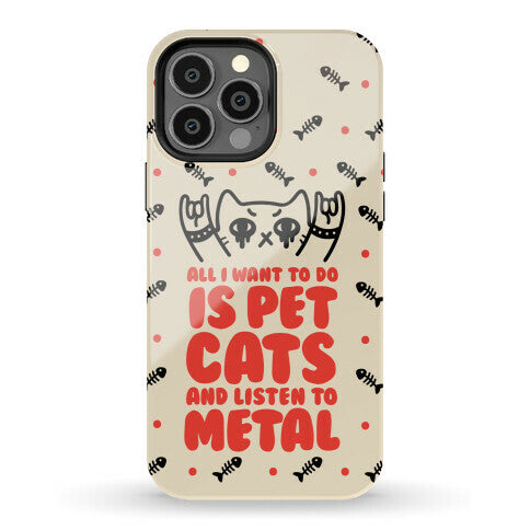 All I Want To Do Is Pet Cats And Listen To Metal Phone Case