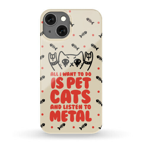 All I Want To Do Is Pet Cats And Listen To Metal Phone Case