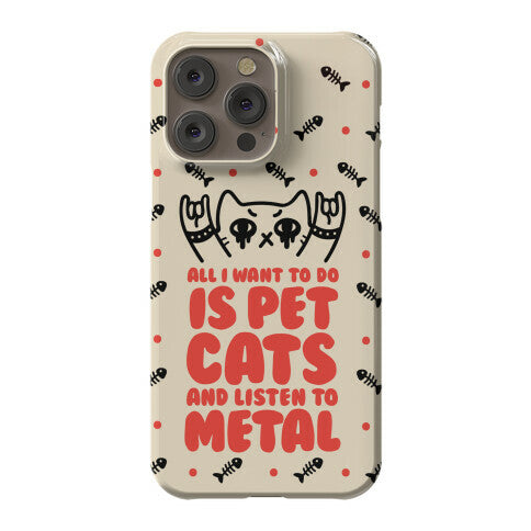 All I Want To Do Is Pet Cats And Listen To Metal Phone Case