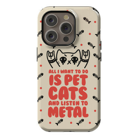 All I Want To Do Is Pet Cats And Listen To Metal Phone Case