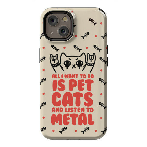 All I Want To Do Is Pet Cats And Listen To Metal Phone Case