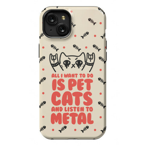 All I Want To Do Is Pet Cats And Listen To Metal Phone Case