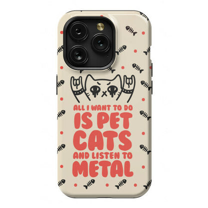 All I Want To Do Is Pet Cats And Listen To Metal Phone Case