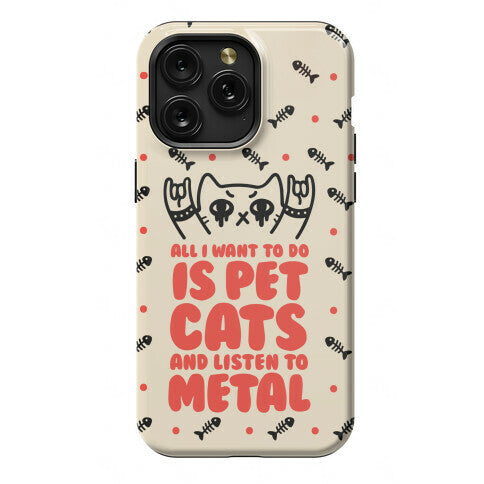 All I Want To Do Is Pet Cats And Listen To Metal Phone Case