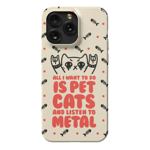 All I Want To Do Is Pet Cats And Listen To Metal Phone Case