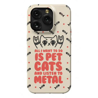 All I Want To Do Is Pet Cats And Listen To Metal Phone Case