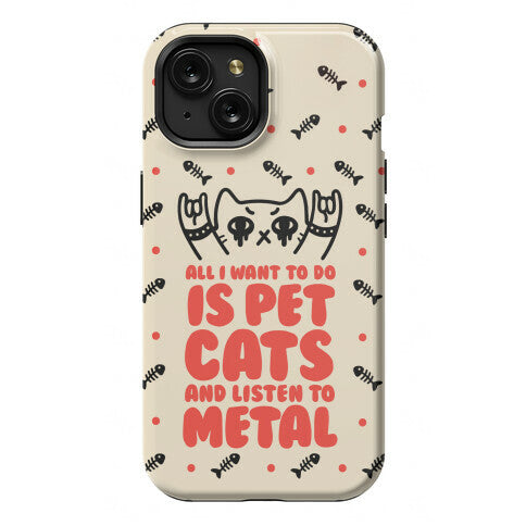 All I Want To Do Is Pet Cats And Listen To Metal Phone Case