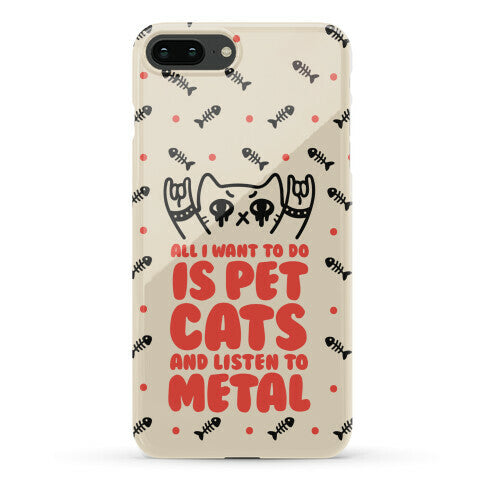 All I Want To Do Is Pet Cats And Listen To Metal Phone Case