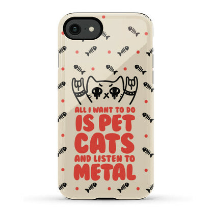 All I Want To Do Is Pet Cats And Listen To Metal Phone Case