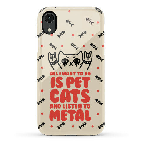 All I Want To Do Is Pet Cats And Listen To Metal Phone Case
