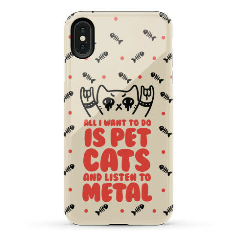 All I Want To Do Is Pet Cats And Listen To Metal Phone Case