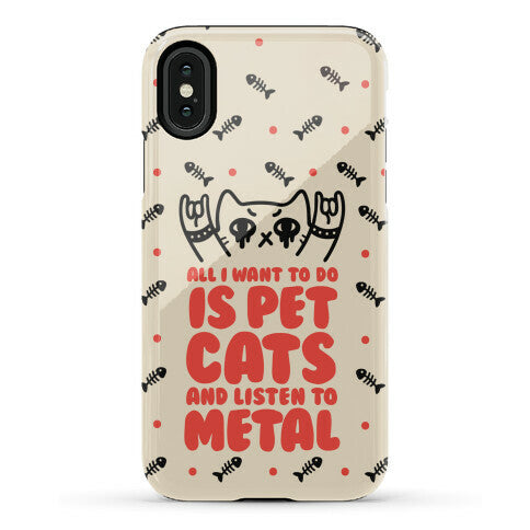 All I Want To Do Is Pet Cats And Listen To Metal Phone Case