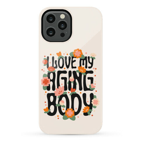 I Love My Aging Body Phone Case