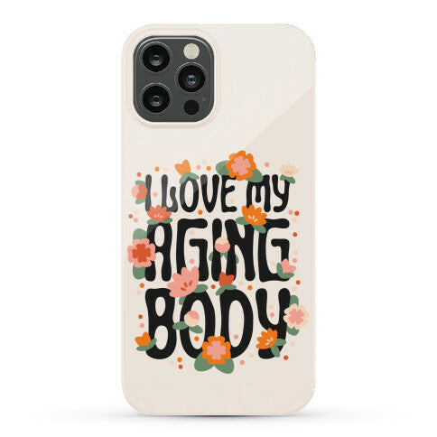I Love My Aging Body Phone Case