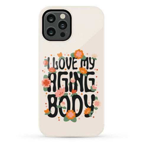 I Love My Aging Body Phone Case