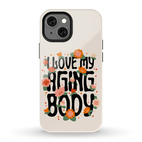 I Love My Aging Body Phone Case