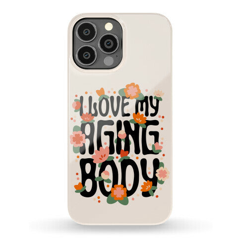 I Love My Aging Body Phone Case