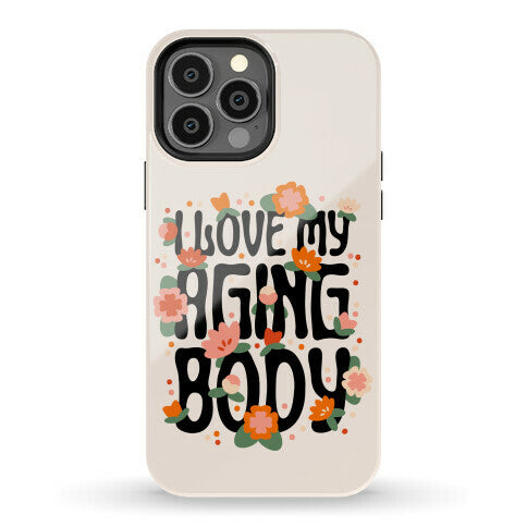 I Love My Aging Body Phone Case