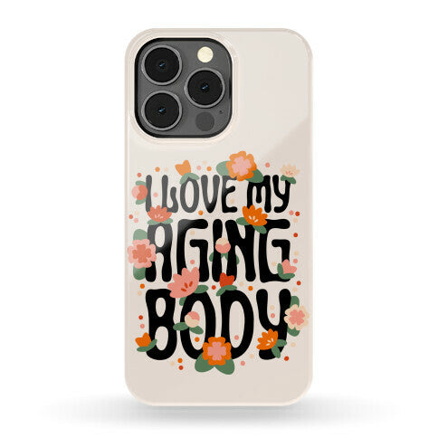 I Love My Aging Body Phone Case