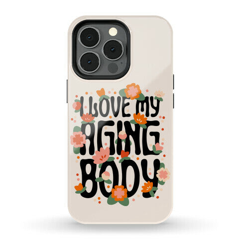 I Love My Aging Body Phone Case