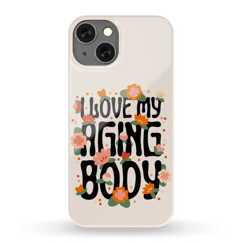 I Love My Aging Body Phone Case