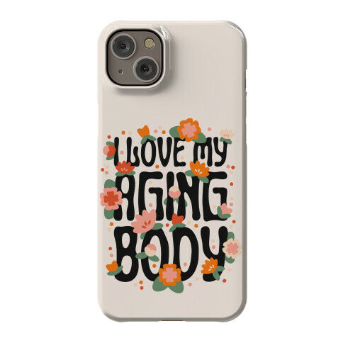 I Love My Aging Body Phone Case