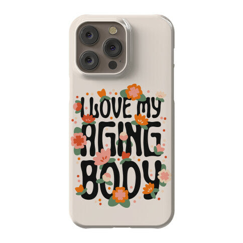 I Love My Aging Body Phone Case